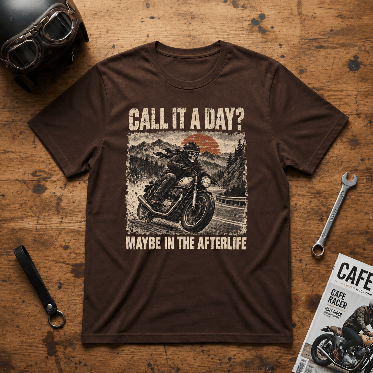 Call It a Day? Maybe in the Afterlife T-Shirt