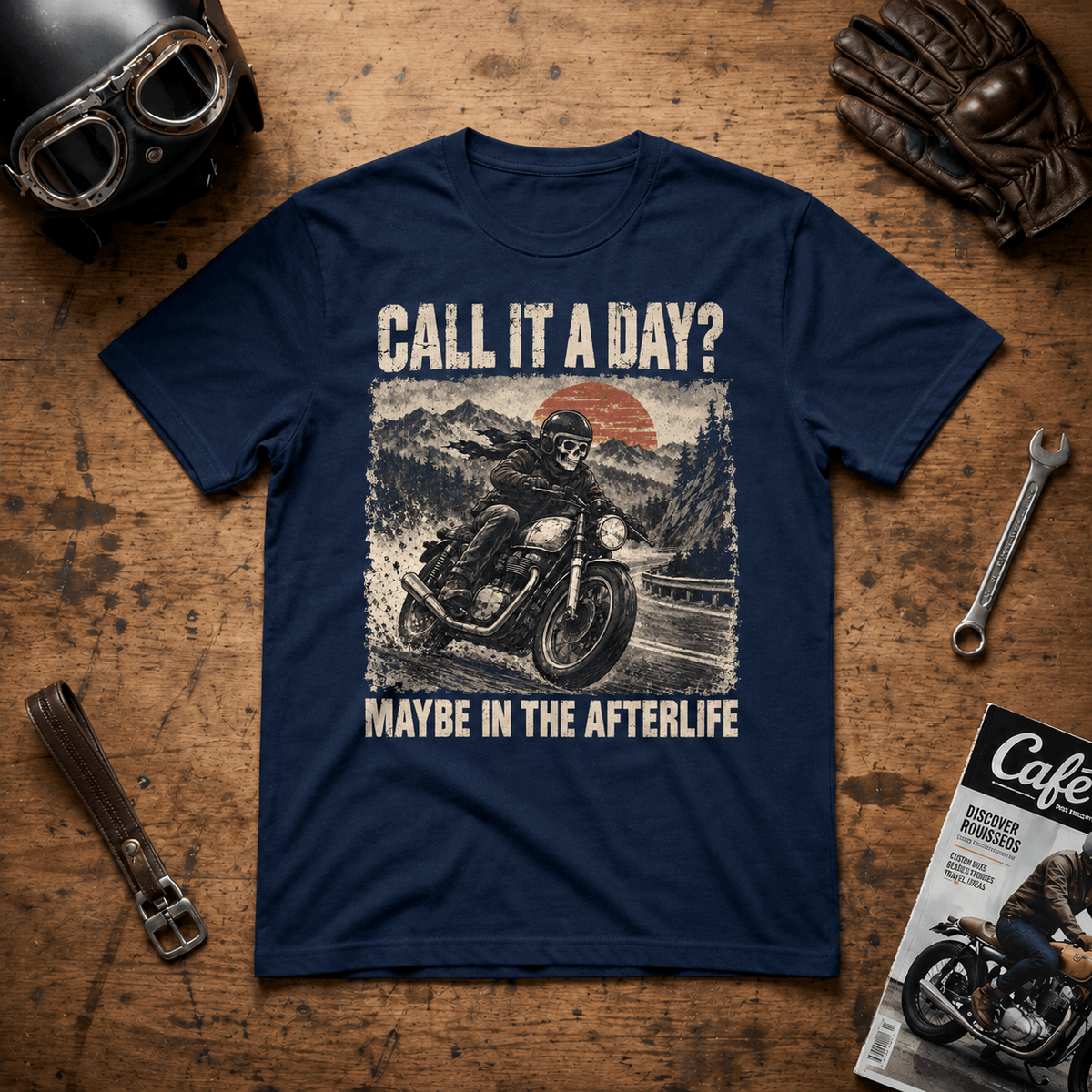 Call It a Day? Maybe in the Afterlife T-Shirt