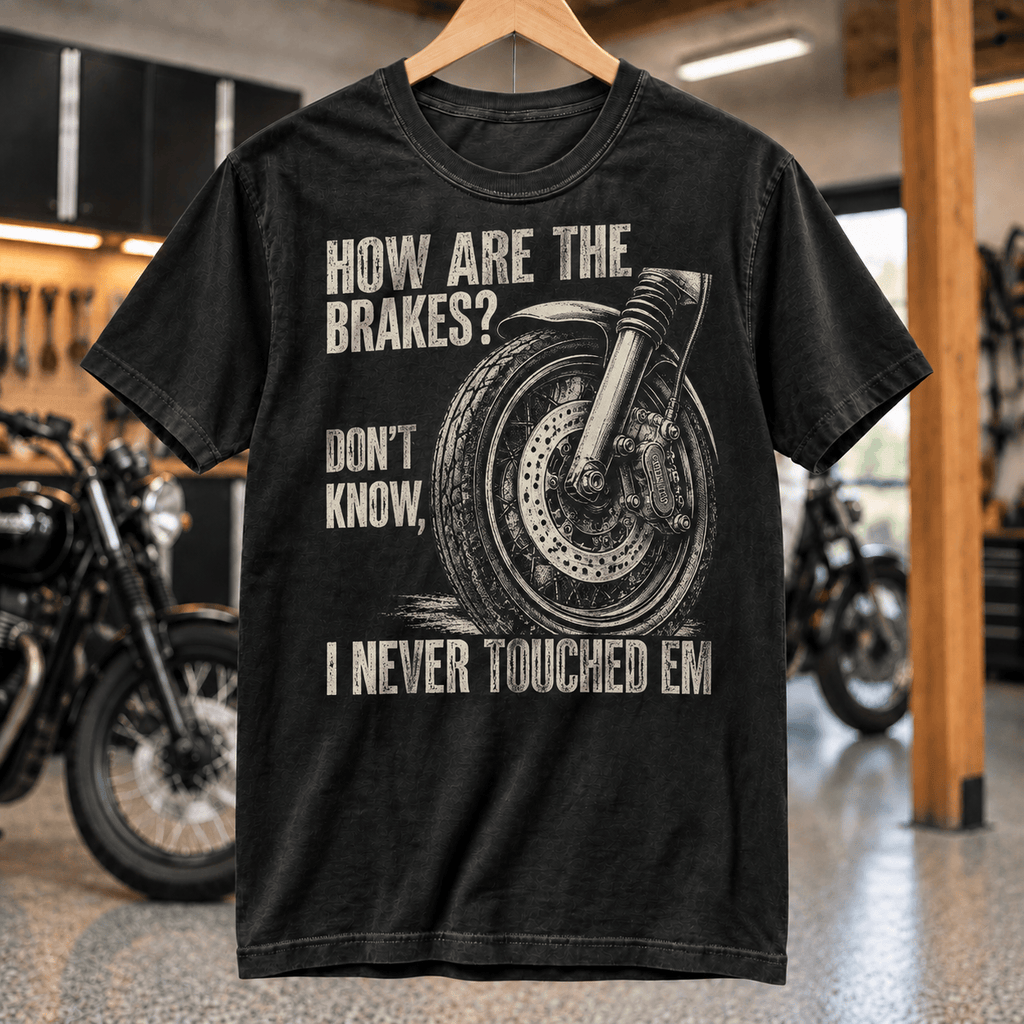 How Are the Brakes? I Never Touched Em T-Shirt
