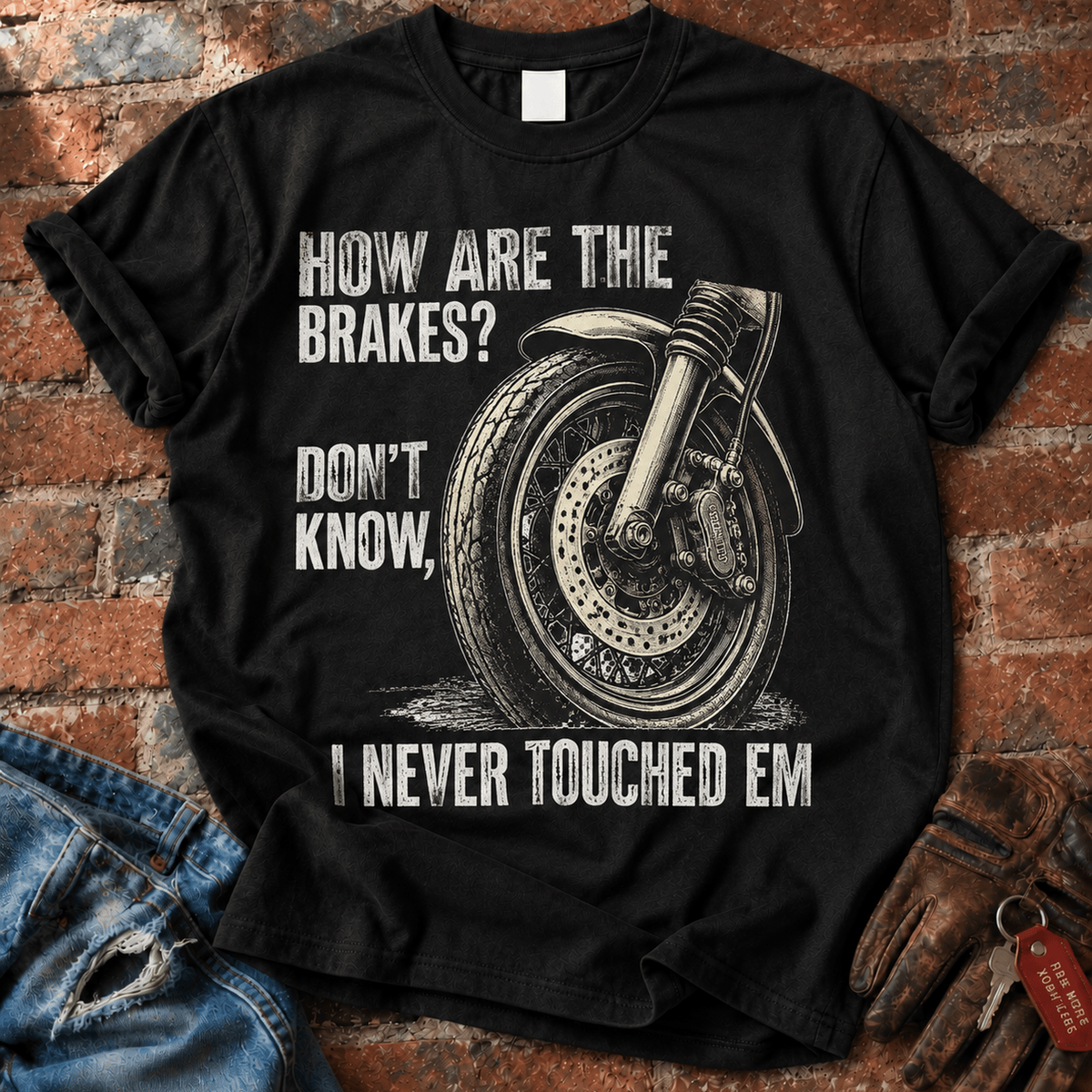 How Are the Brakes? I Never Touched Em T-Shirt