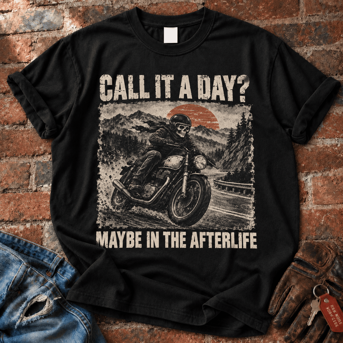 Call It a Day? Maybe in the Afterlife T-Shirt